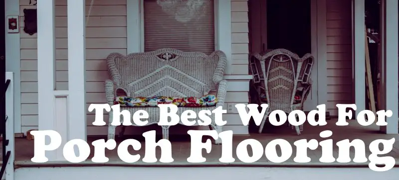 The Best Wood for Porch Flooring